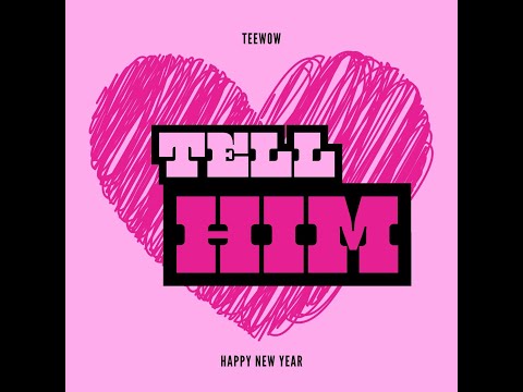 Tell Him - Teewow (Visualize)
