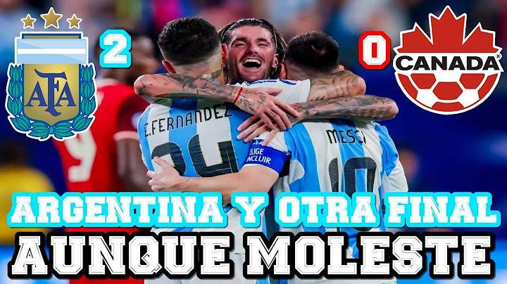 ARGENTINA FINALISTA OTRA VEZ - ARGENTINA 2-0 CANADÁ (COPA AMÉRICA)