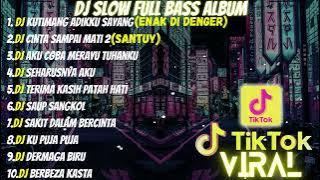 DJ FULL ALBUM & FULL BASS || DJ KUTIMANG ADIKKU SAYANG SLOW FULL BASS