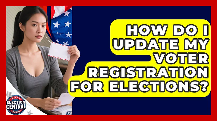 How Do I Update My Voter Registration For Elections? - Election Central Channel