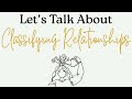 Let's Talk About Classifying Relationships