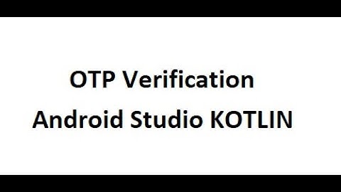 OTP Verification using firebase in Android Studio  KOTLIN