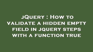 jQuery : How to validate a hidden empty field in jquery steps with a function true