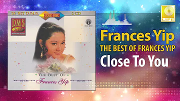 Frances Yip - Close To You (Original Music Audio)
