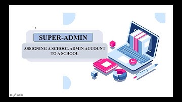Super admin Assigning Admin account to a school