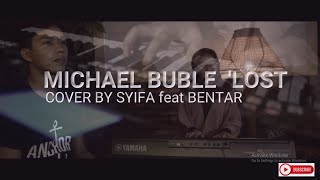 LAGU HITS MICHAEL BUBLE 'LOST (COVER by SYIFA feat BENTAR)