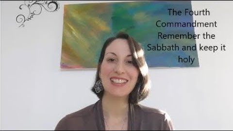 The Fourth Commandment Remember the Sabbath and keep it holy