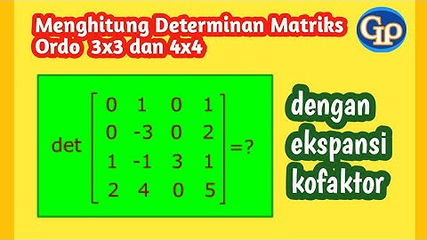M184- Menghitung  Determinan Matriks Ordo 3 x 3 dan 4 x 4 dengan ekspansi kofaktor