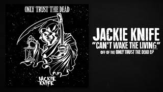 Jackie Knife - Can't Wake The Living (Official Audio)