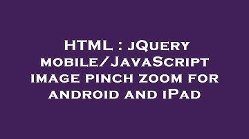 HTML : jQuery mobile/JavaScript image pinch zoom for android and iPad