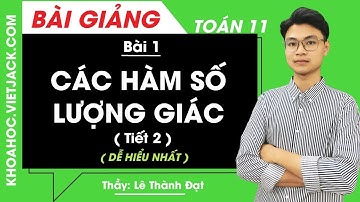 Các hàm số lượng giác (Tiết 2) - Bài 1 - Toán học 11 - Thầy Lê Thành Đạt (DỄ HIỂU NHẤT)