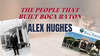 The People who Built Boca Raton: Alex Hughes