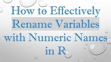 How to Effectively Rename Variables with Numeric Names in R