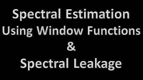 Digital Signal Processing (DSP) 26:Spectral Estimation Using Window Functions & the Spectral Leakage