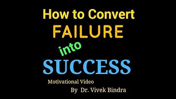Convert Your Failure Into Success | Motivational Video By Dr. Vivek Bindra Sir |