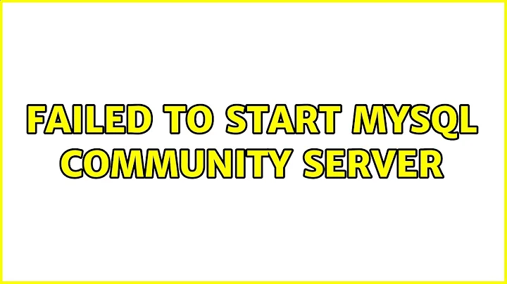 Failed to start MySQL Community Server (2 Solutions!!)