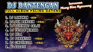 DJ BANTENGAN VIRAL FULL ALBUM MBEROT TERBARU DJ LAMUNAN DJ MUNG BISO NYAWANG MBEROT 2024