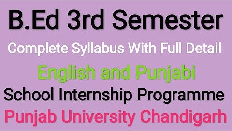 B.ed 3rd Semester Syllabus Full Detail school internship programme Punjab university Chandigarh 2022