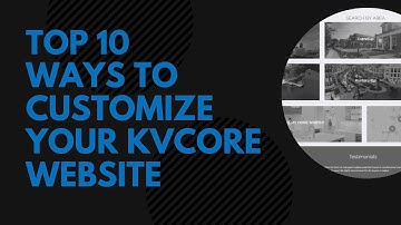 10 Ways to Customize Your kvCORE Website