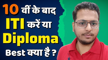 After 10th & 12th, ITI vs Diploma, Which one is best ?