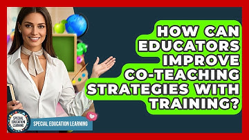 How Can Educators Improve Co-teaching Strategies With Training? - Special Education Learning