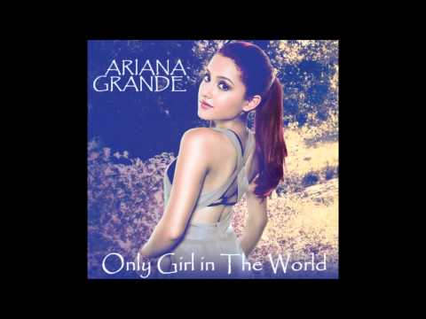 Ariana Grande - Only Girl In The World