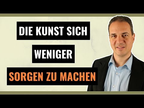 Video: Sorgen: Wie Sie Sich Weniger Sorgen Machen Und Verhindern Können, Dass Sie Ihr Leben Kontrollieren