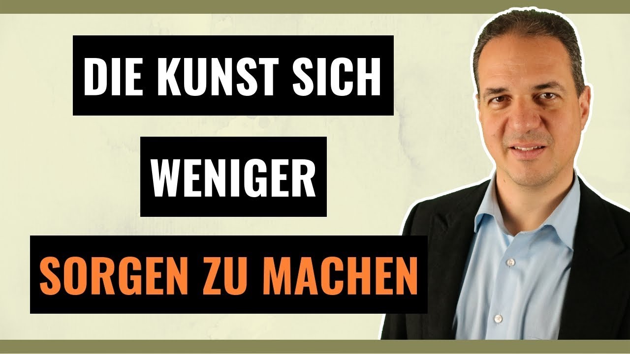 Sorgen loswerden - Die Kunst sich weniger Sorgen zu machen