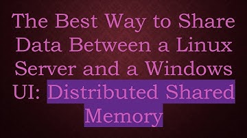 The Best Way to Share Data Between a Linux Server and a Windows UI: Distributed Shared Memory
