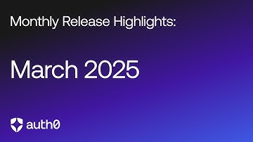 Auth0 Monthly Release Highlights | March 2025