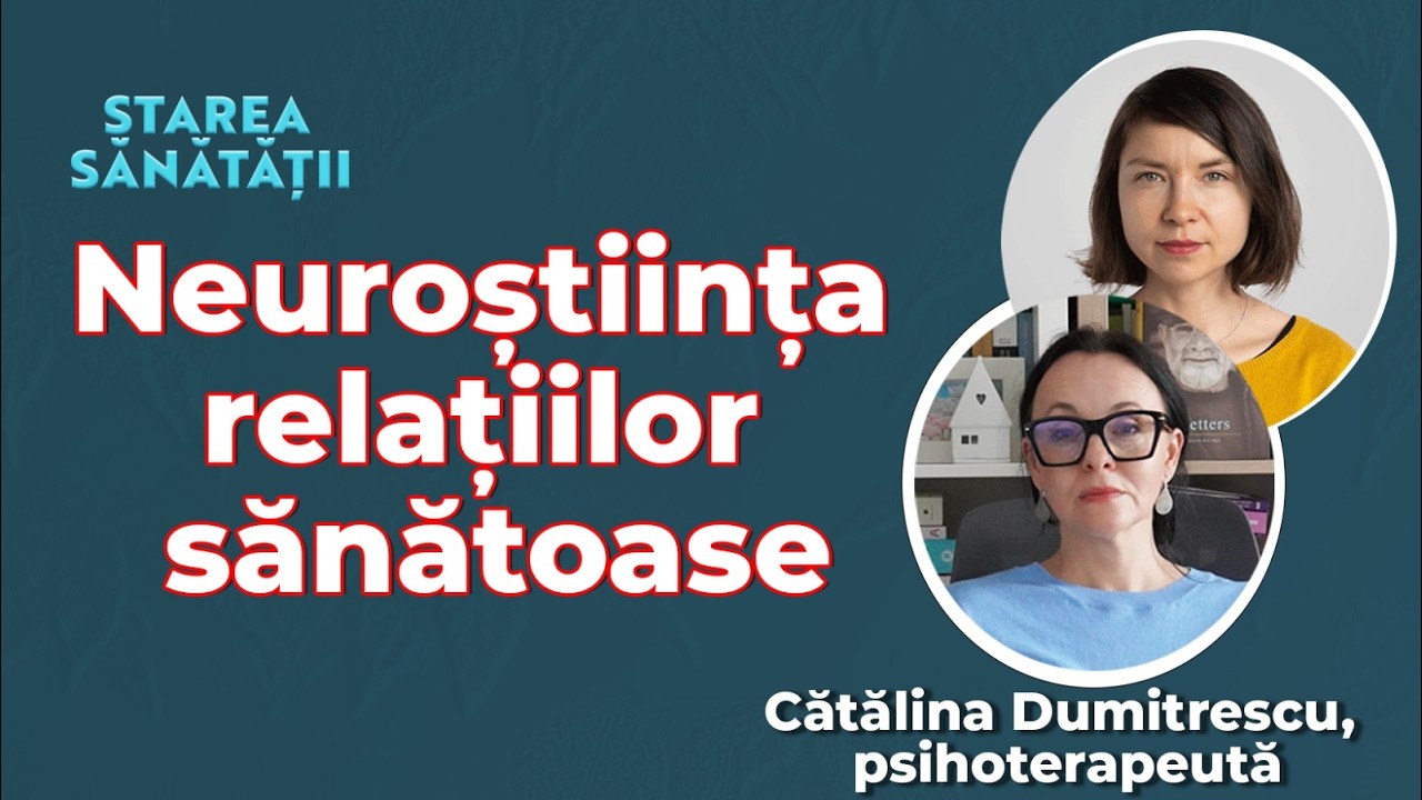 Neuroștiința relațiilor sănătoase | Cătălina Dumitrescu, psihoterapeută