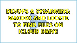 DevOps & SysAdmins: MacOSX and Locate to find files on iCloud Drive