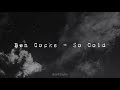 Ben Cocks - So Cold || Lyrics