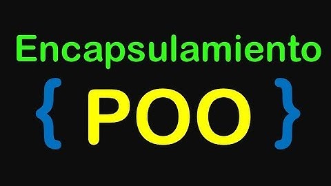 ¿Qué es el Encapsulamiento? - Programación Orientada a Objetos