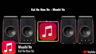 Maahi Ve | Kal Ho Naa Ho | Bass Boosted