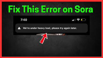 Fix Sora: We’re under a heavy load, please try again later