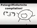 ULTIMATE PETERGRIFFINFORTNITE COMPILATION!