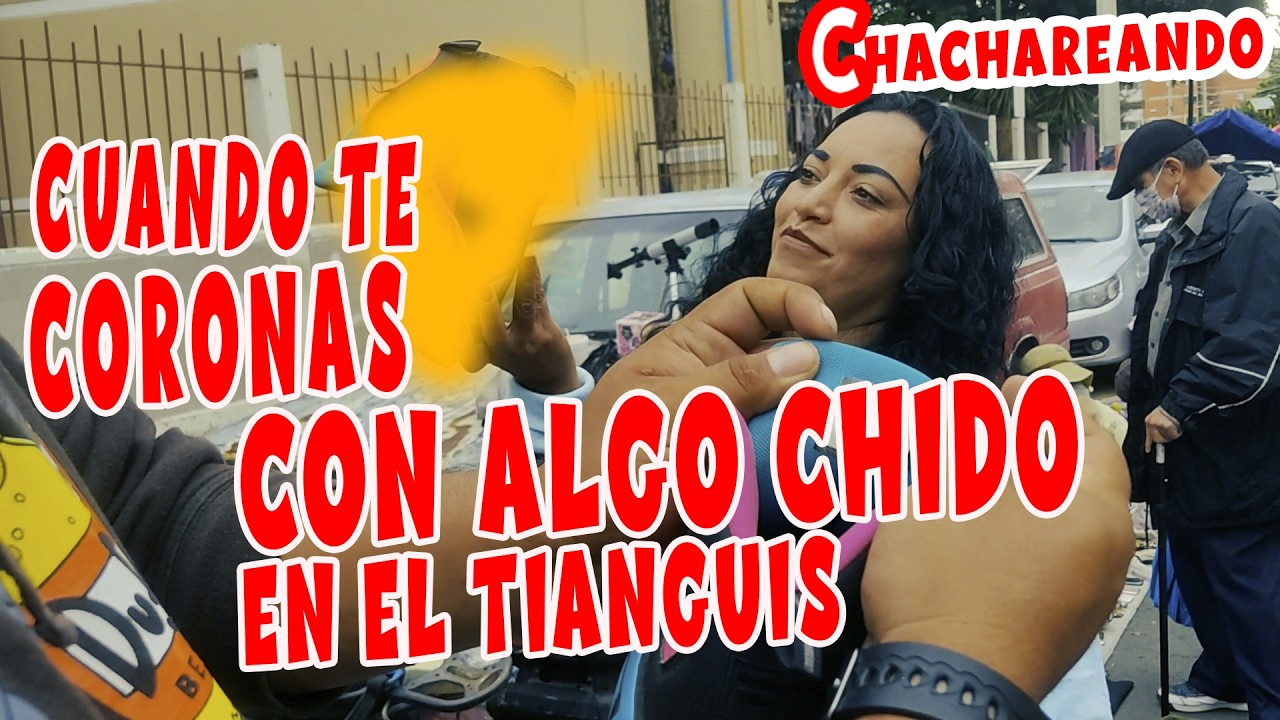 Chachareando cuando te coronas con algo chido en el tianguis