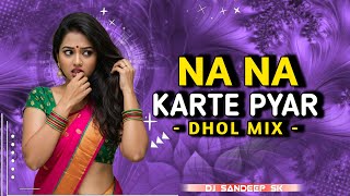 NANA KARTE PYAR - DHOL MIX - DJ SANDEEP SK 