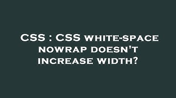 CSS : CSS white-space nowrap doesn