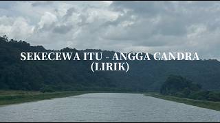Download lagu SEKECEWA ITU - ANGGA CANDRA (LIRIK)