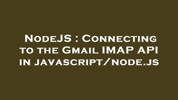NodeJS : Connecting to the Gmail IMAP API in javascript/node.js