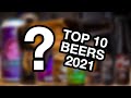 Top 10 Beers 2021! Craft Pales, Butterbeer, Porters, Stouts &amp; Sours!