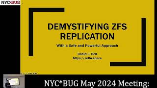NYC*BUG May 2024: Demystify ZFS Replication With a Safe and Powerful Approach by Daniel J. Bell