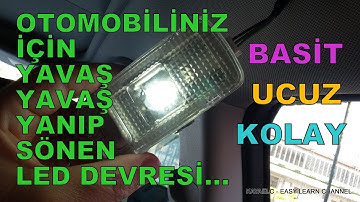 OTOMOBİLİNİZ (ARABANIZ ) İÇİN YAVAŞ YAVAŞ YANIP SÖNEN LED DEVRESİ... YAVAŞ YANIP SÖNEN TAVAN LAMBASI