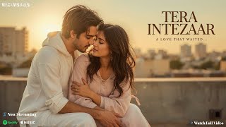 Tera Intezaar Ishaan, Myra Bollywood Romantic Song 2025 Full Video Vibeaivisuals