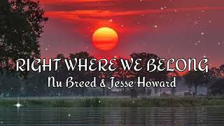 Nu Breed & Jesse Howard - Right Where We Belong, (LYRICS)