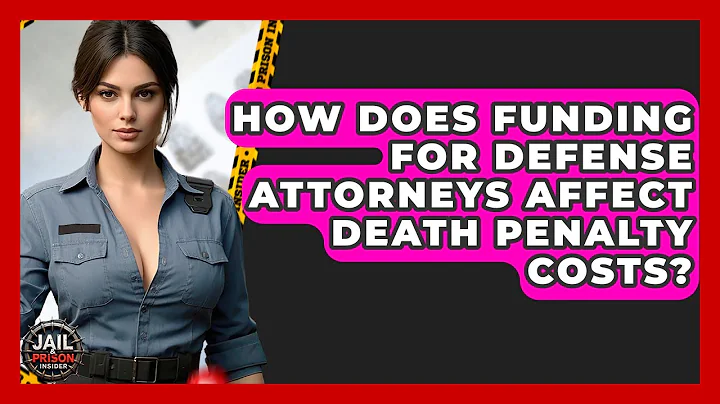 How Does Funding For Defense Attorneys Affect Death Penalty Costs? - Jail & Prison Insider