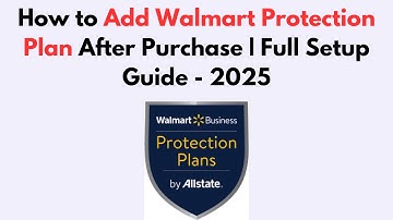 How to Add Walmart Protection Plan After Purchase | Full Setup Guide - 2025