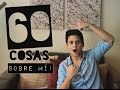 60 COSAS CURIOSAS SOBRE MÍ!!!!!